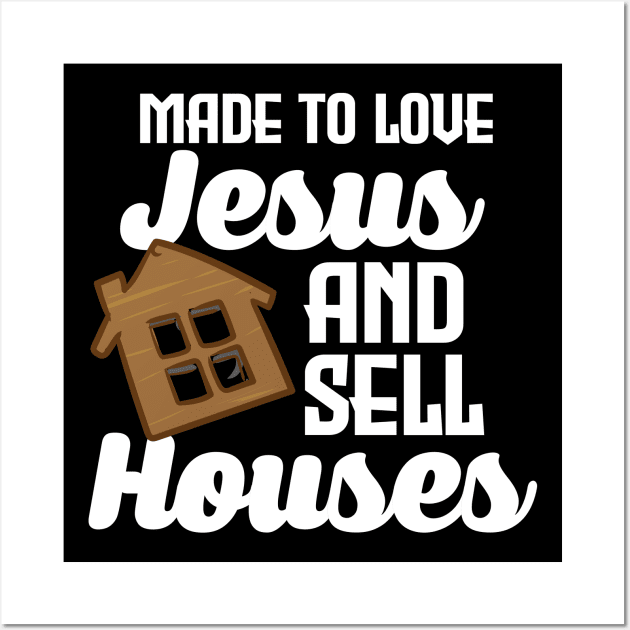 Made To Love Jesus And Sell Houses Wall Art by maxcode